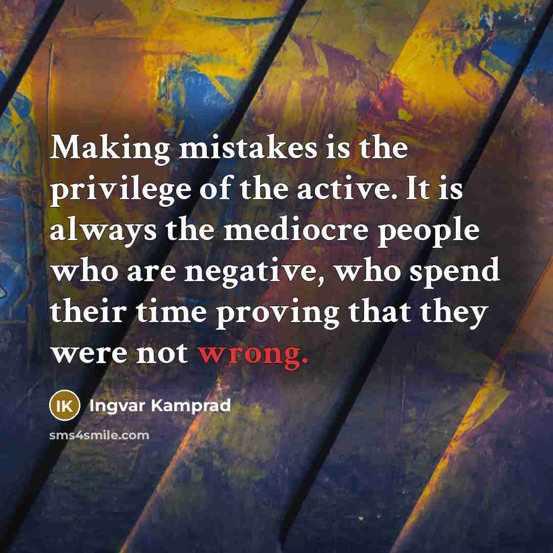 “Making mistakes is the privilege of the active. It is…” quote by Ingvar Kamprad
