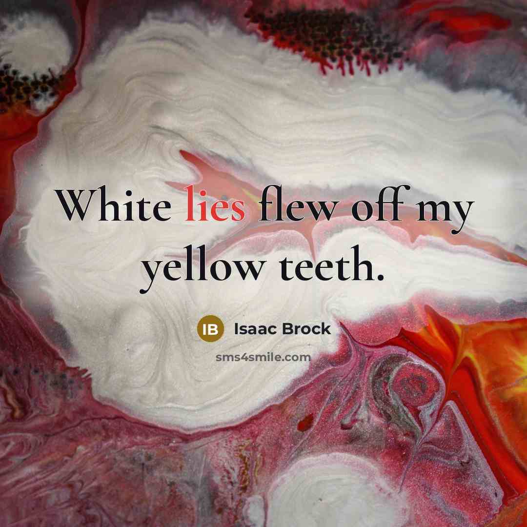 “White lies flew off my yellow teeth.…” quote by Isaac Brock