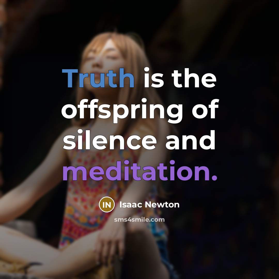 “Truth is the offspring of silence and meditation.…” quote by Isaac Newton