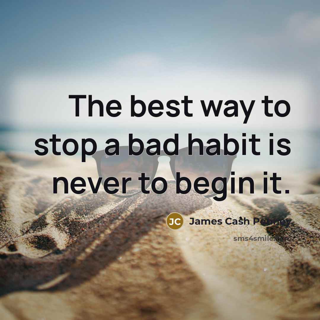 “The best way to stop a bad habit is never…” quote by James Cash Penney