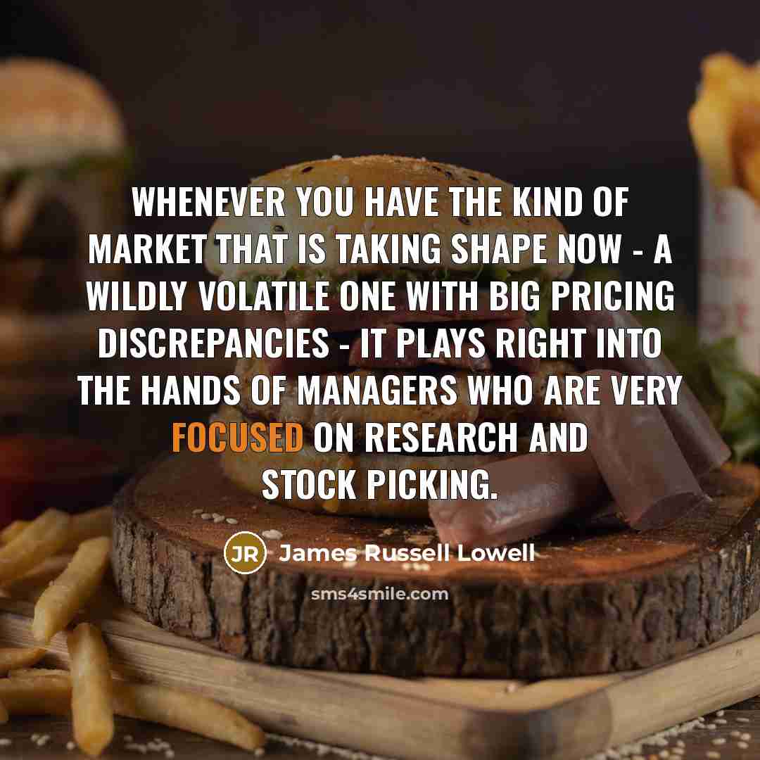 “Whenever you have the kind of market that is taking…” quote by James Russell Lowell