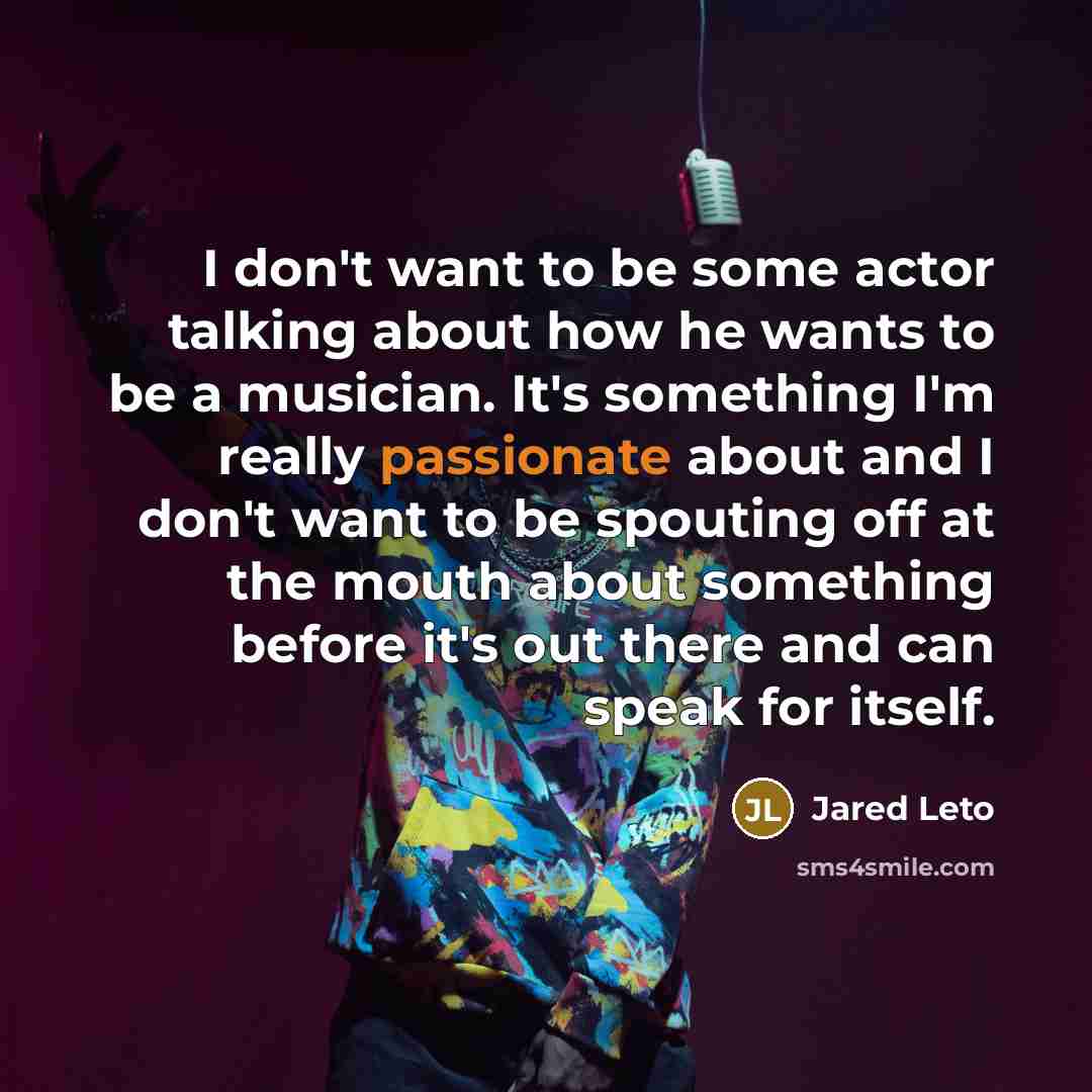“I don't want to be some actor talking about how…” quote by Jared Leto