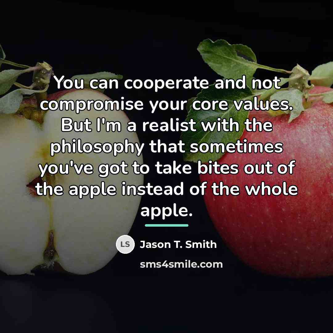 “You can cooperate and not compromise your core values. But…” quote by Jason T. Smith