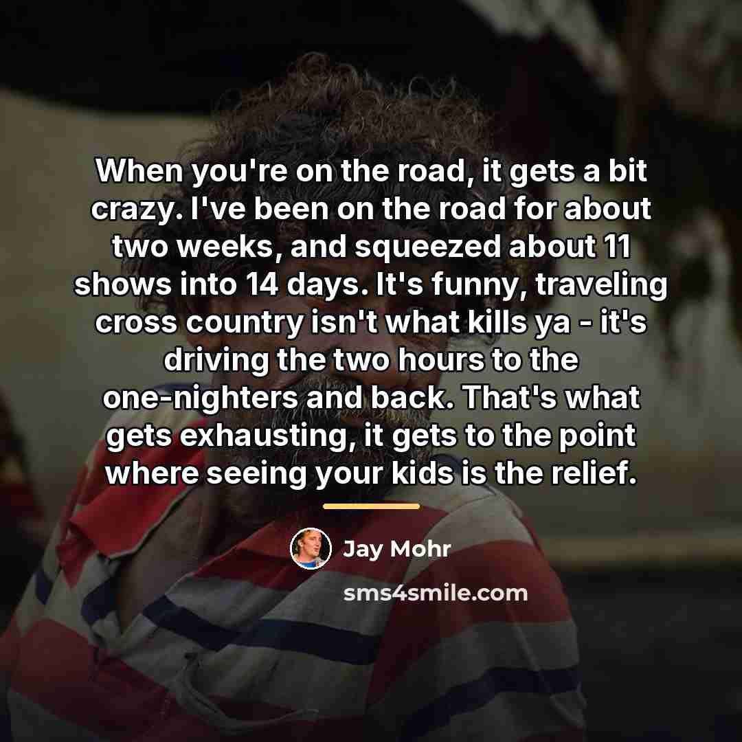 “When you're on the road, it gets a bit crazy.…” quote by Jay Mohr