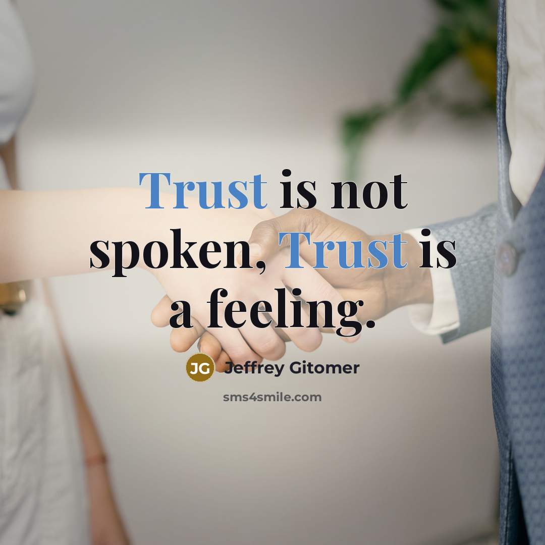 “Trust is not spoken, Trust is a feeling.” quote by Jeffrey Gitomer