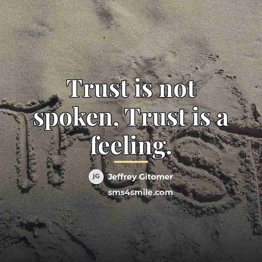 “Trust is not spoken, Trust is a feeling.…” quote by Jeffrey Gitomer