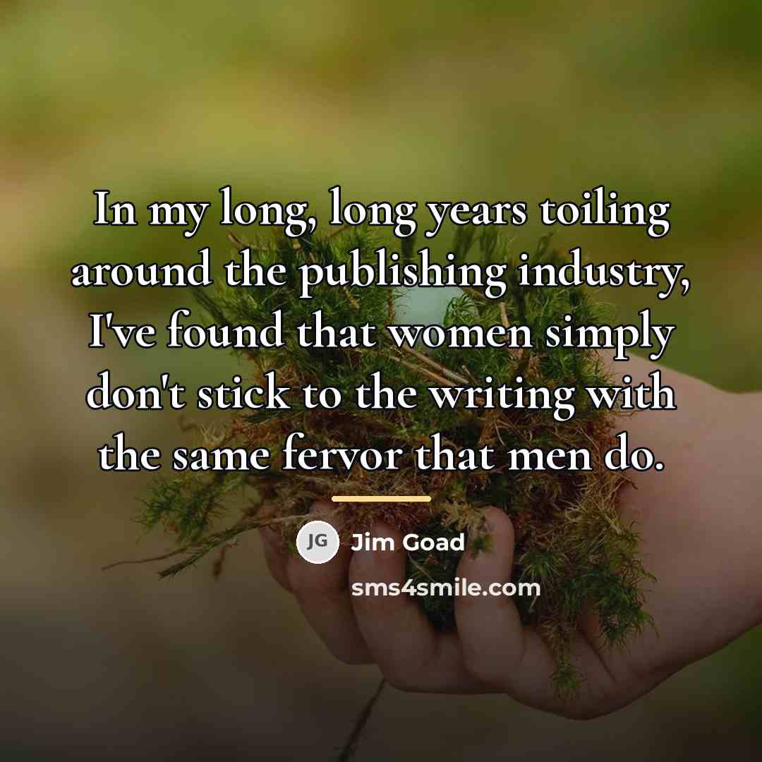 “In my long, long years toiling around the publishing industry,…” quote by Jim Goad