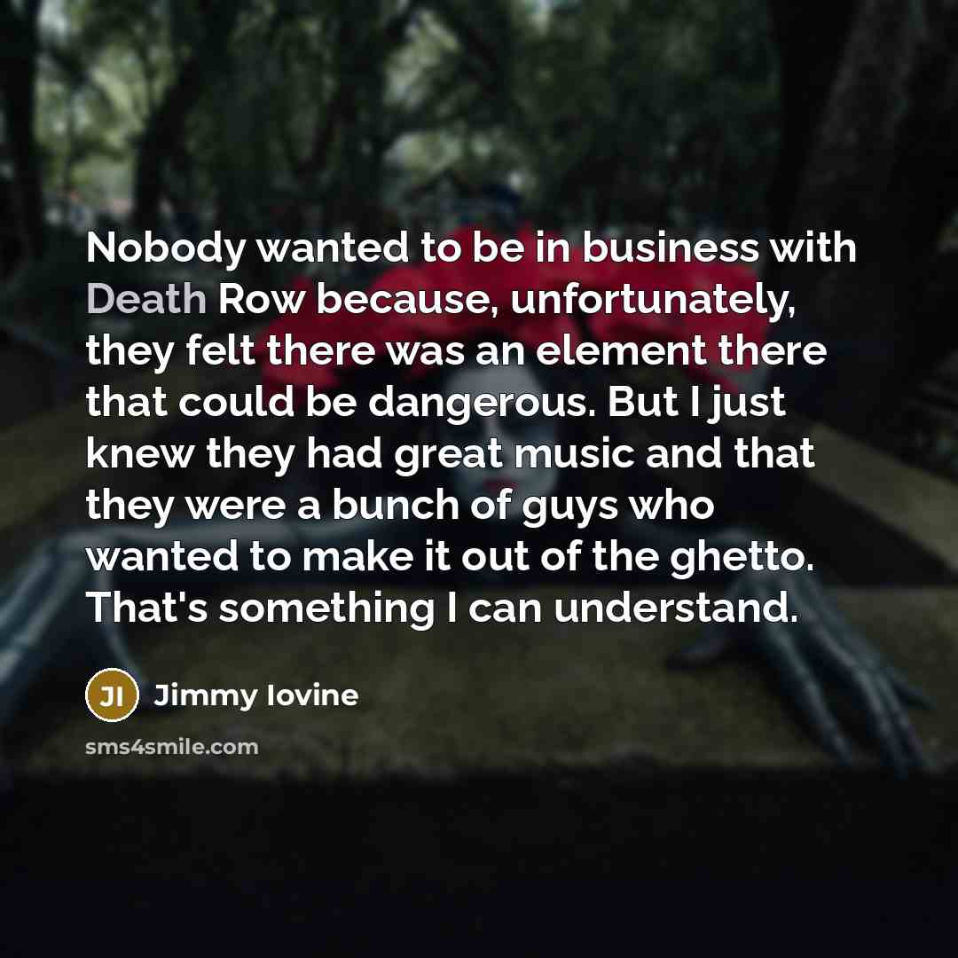 “Nobody wanted to be in business with Death Row because,…” quote by Jimmy Iovine