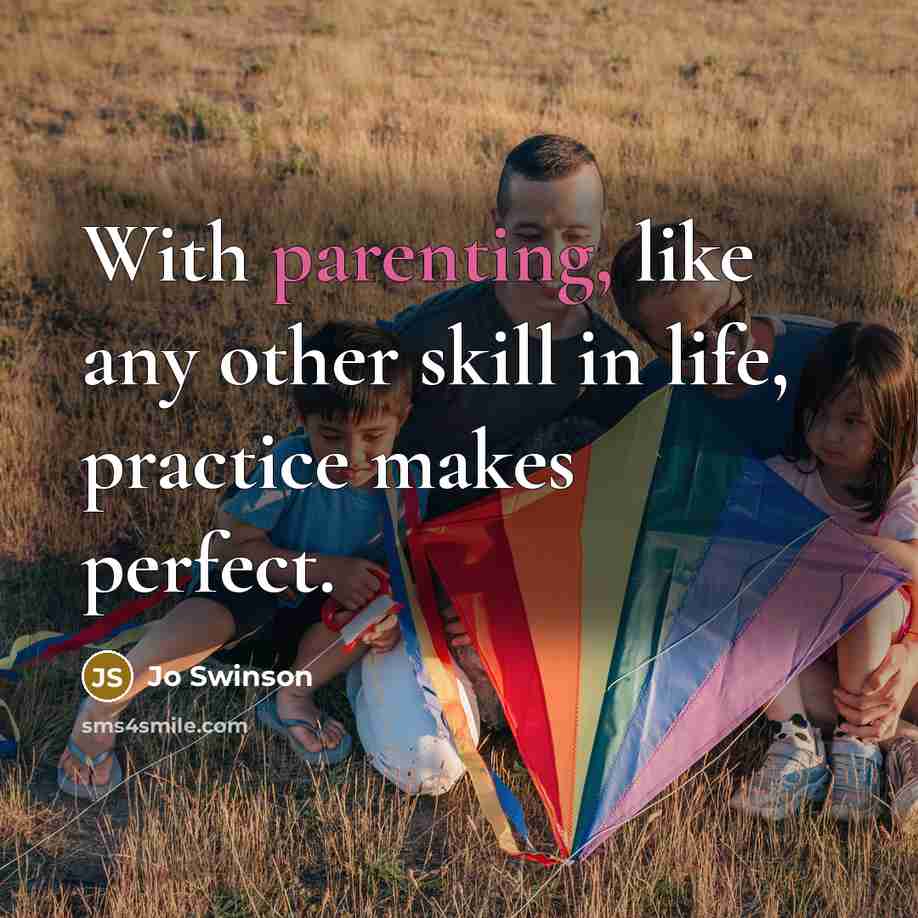 “With parenting, like any other skill in life, practice makes…” quote by Jo Swinson