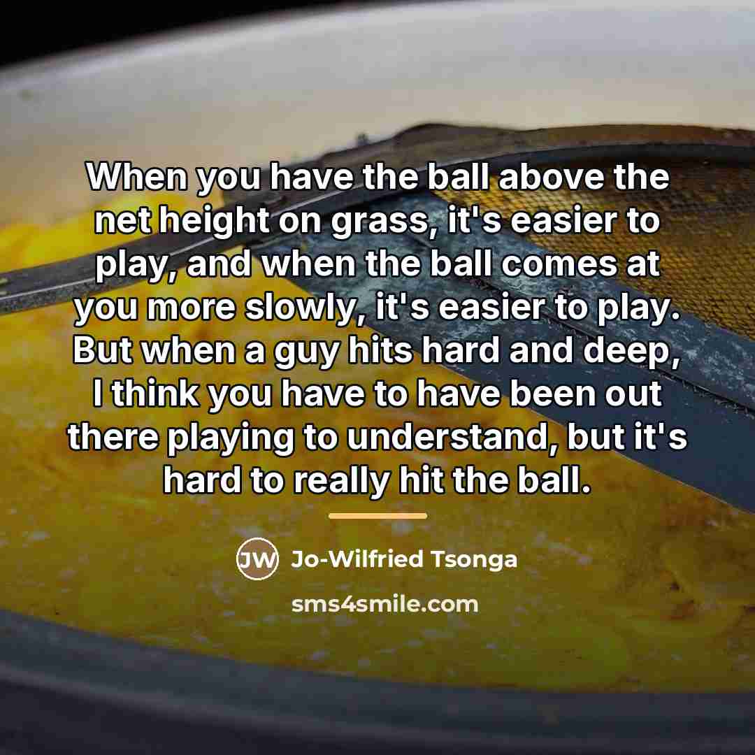 “When you have the ball above the net height on…” quote by Jo-Wilfried Tsonga