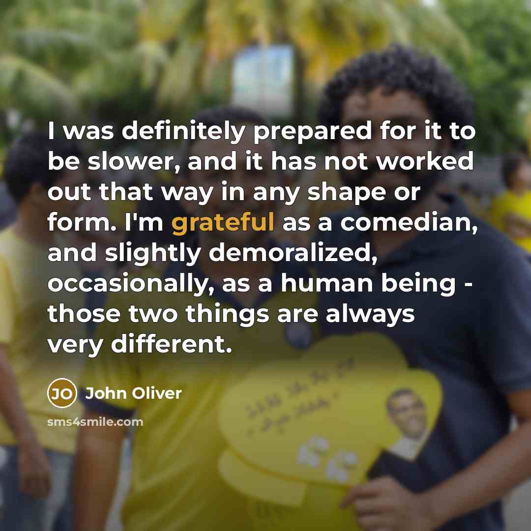 “I was definitely prepared for it to be slower, and…” quote by John Oliver