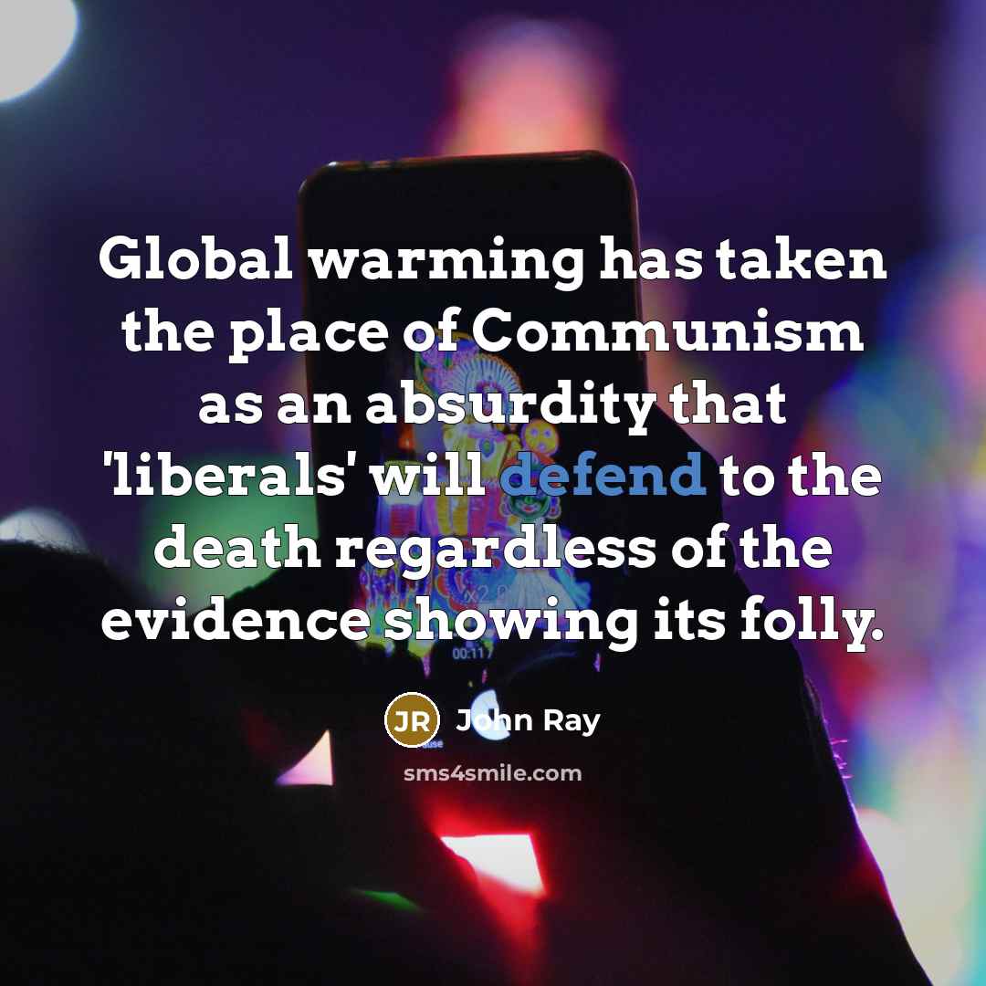 “Global warming has taken the place of Communism as an…” quote by John Ray