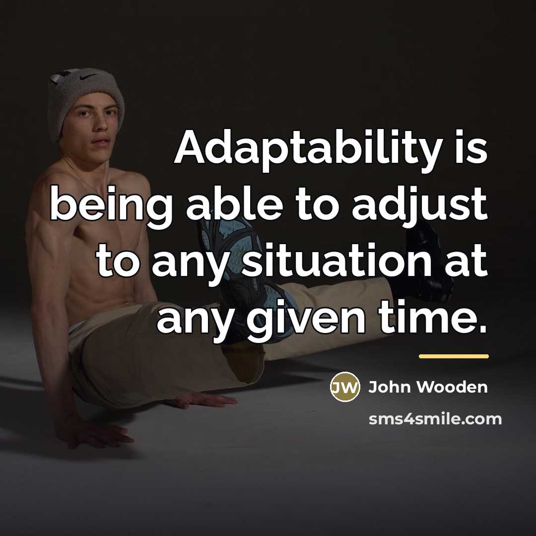 “Adaptability is being able to adjust to any situation at…” quote by John Wooden
