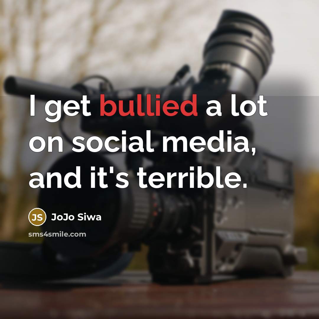 “I get bullied a lot on social media, and it's terrible.” quote by JoJo Siwa