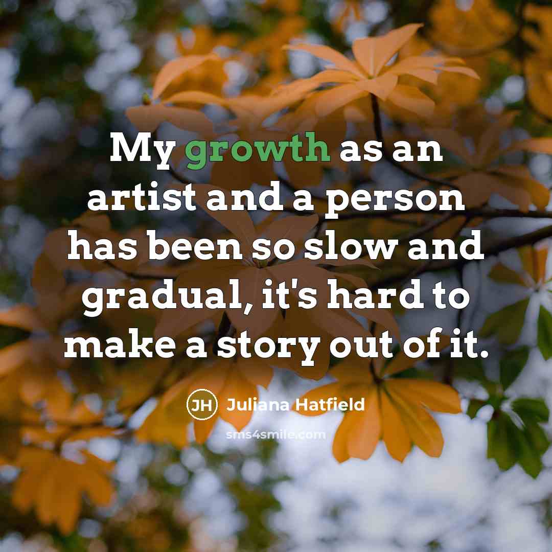 “My growth as an artist and a person has been…” quote by Juliana Hatfield