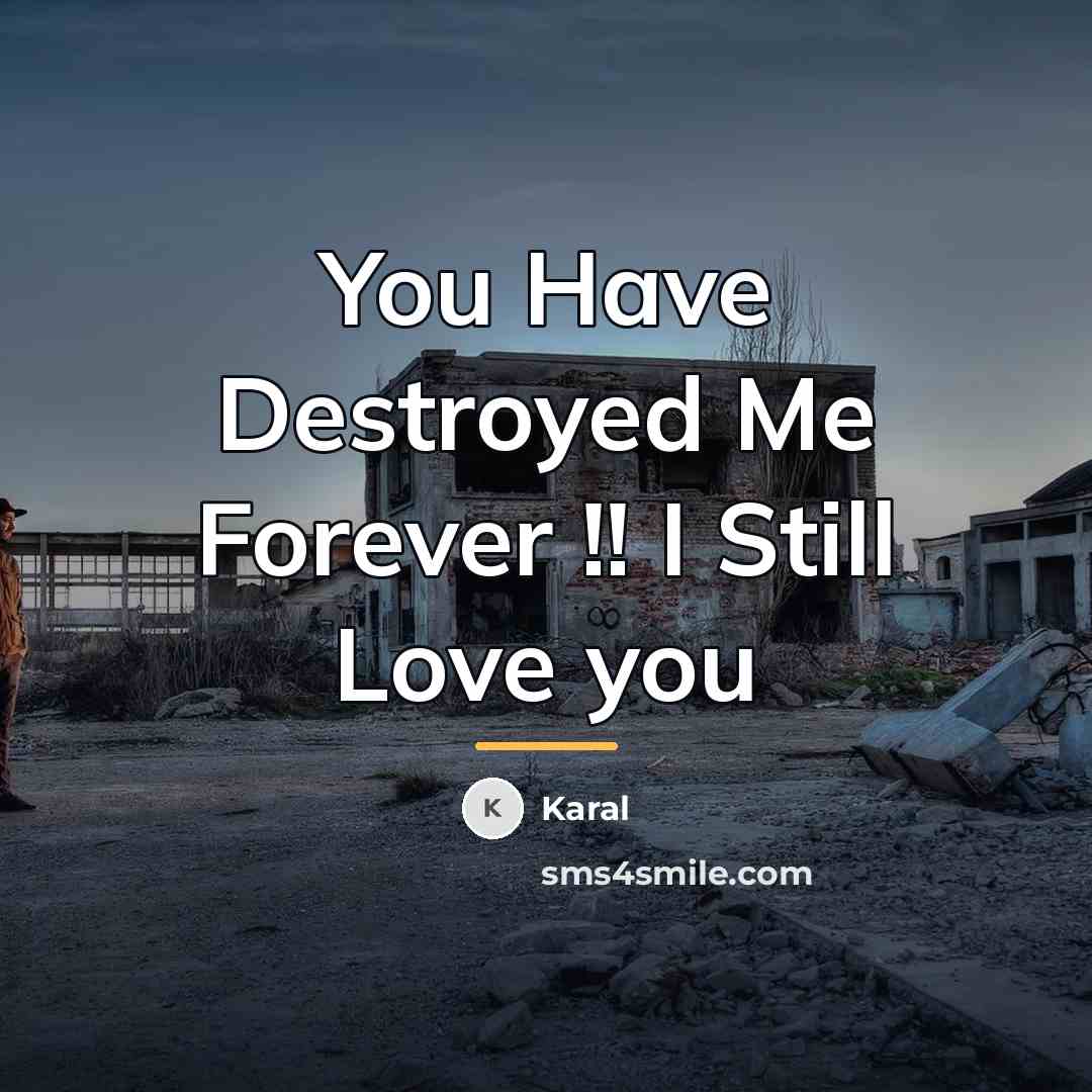 “You Have Destroyed Me Forever !! I Still Love you…” quote by Karal