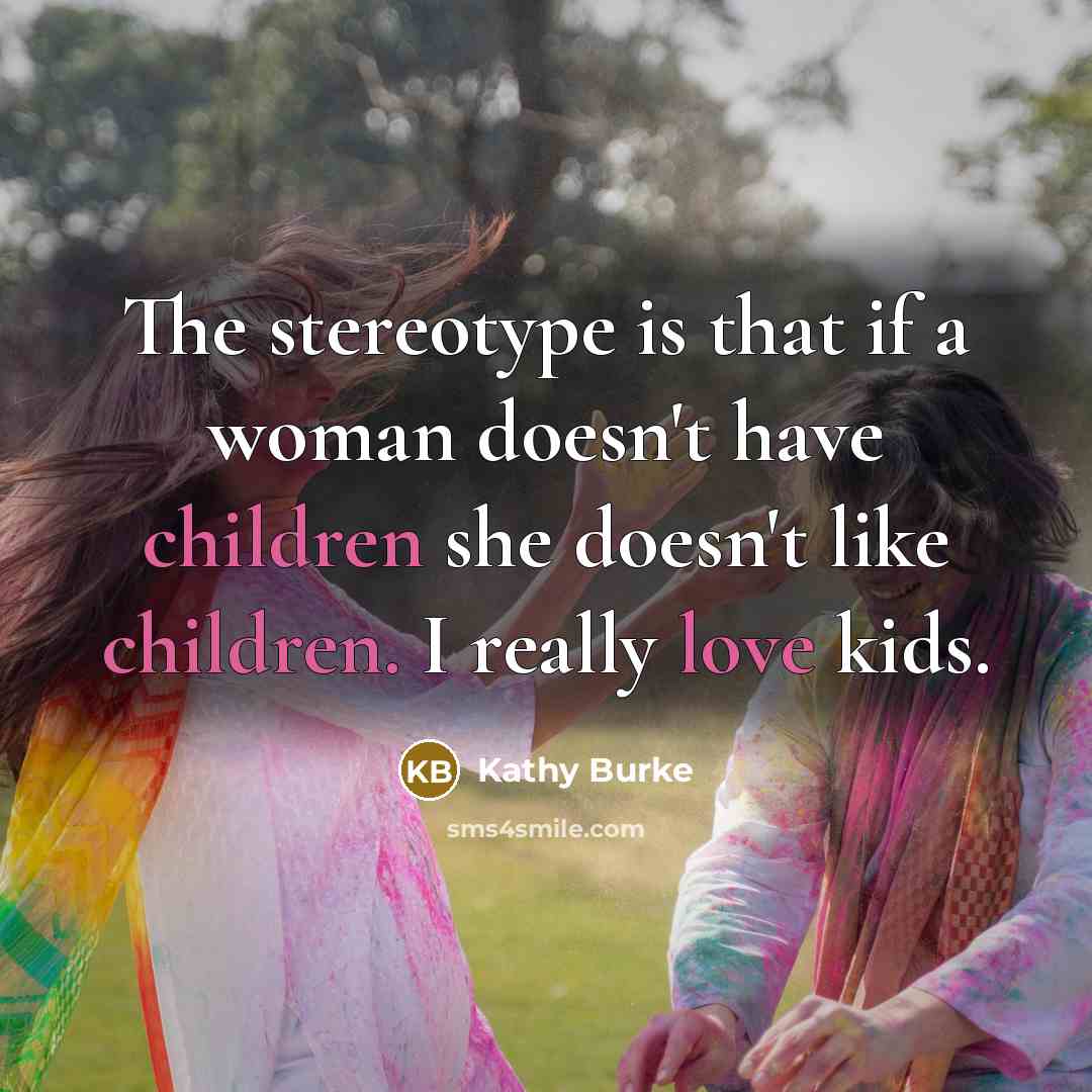 “The stereotype is that if a woman doesn't have children…” quote by Kathy Burke