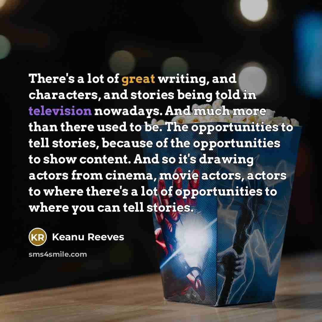 “There's a lot of great writing, and characters, and stories…” quote by Keanu Reeves