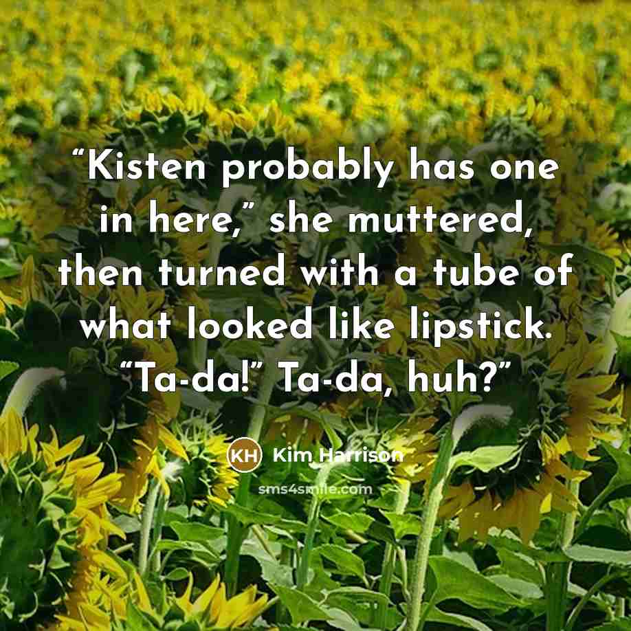 “Kisten probably has one in here,” she muttered, then turned with a tube of what looked like lipstick. “Ta-da!” Ta-da, huh?” quote by Kim Harrison