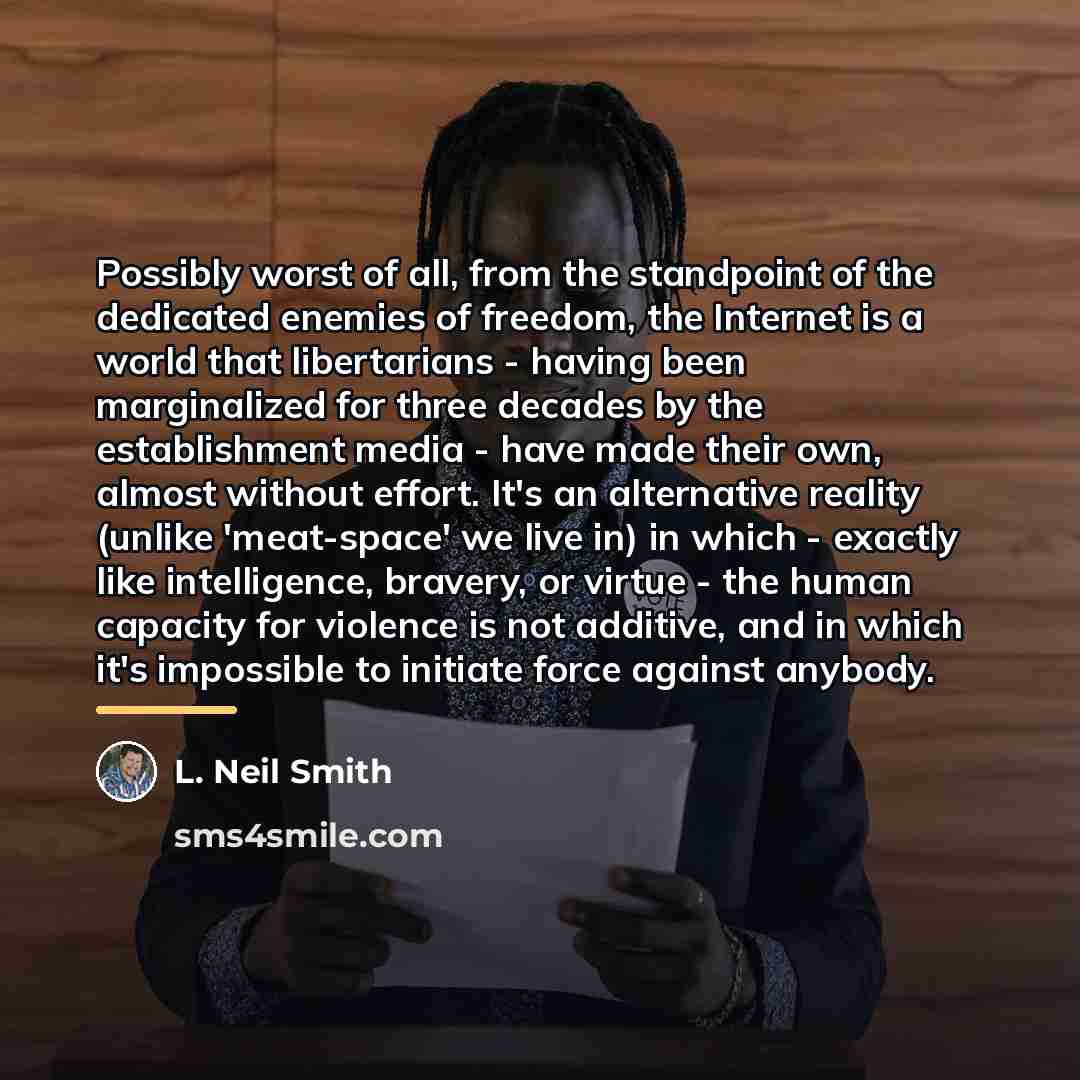 “Possibly worst of all, from the standpoint of the dedicated…” quote by L. Neil Smith