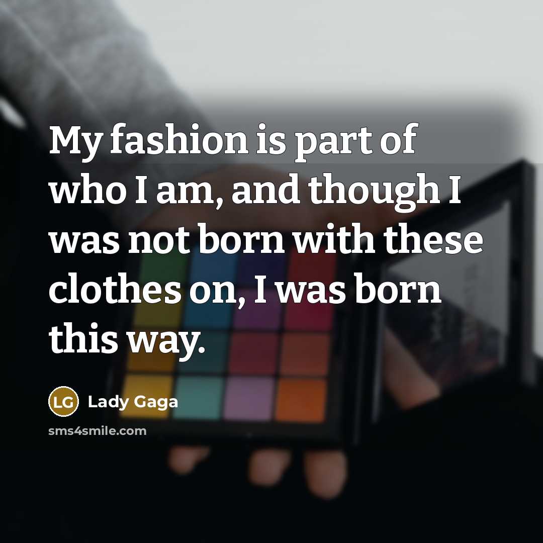 “My fashion is part of who I am, and though…” quote by Lady Gaga