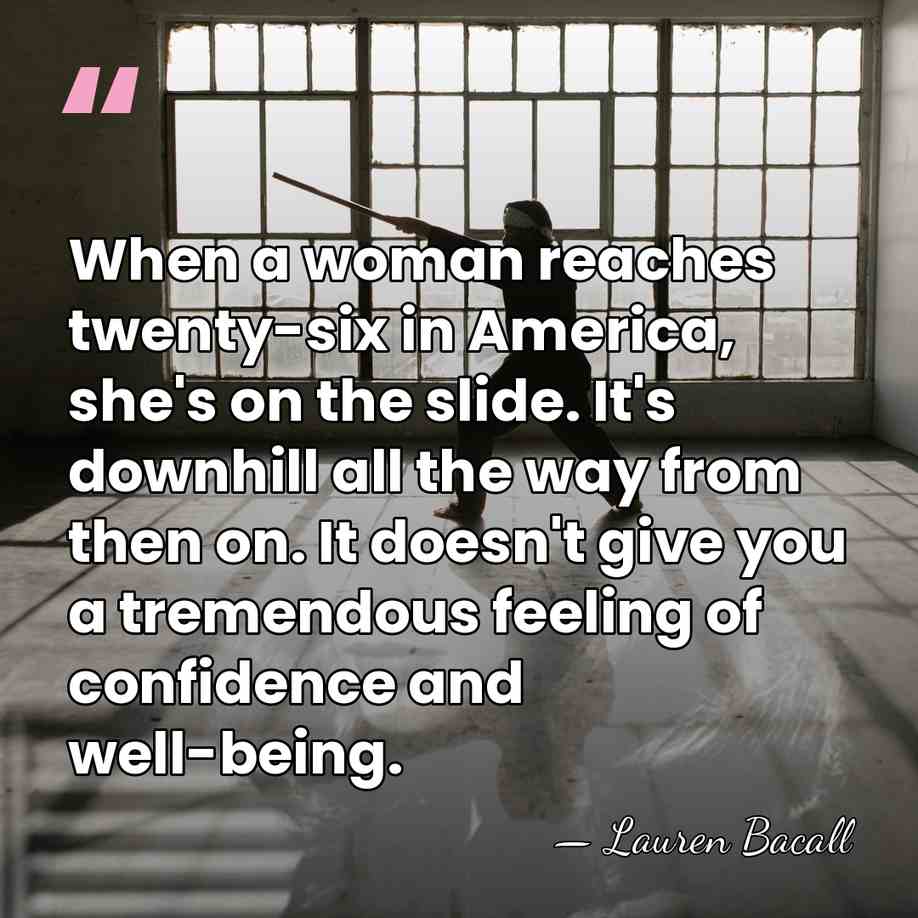 When a woman reaches twenty-six in America, she's on the slide. It's&hellip; - Lauren Bacall