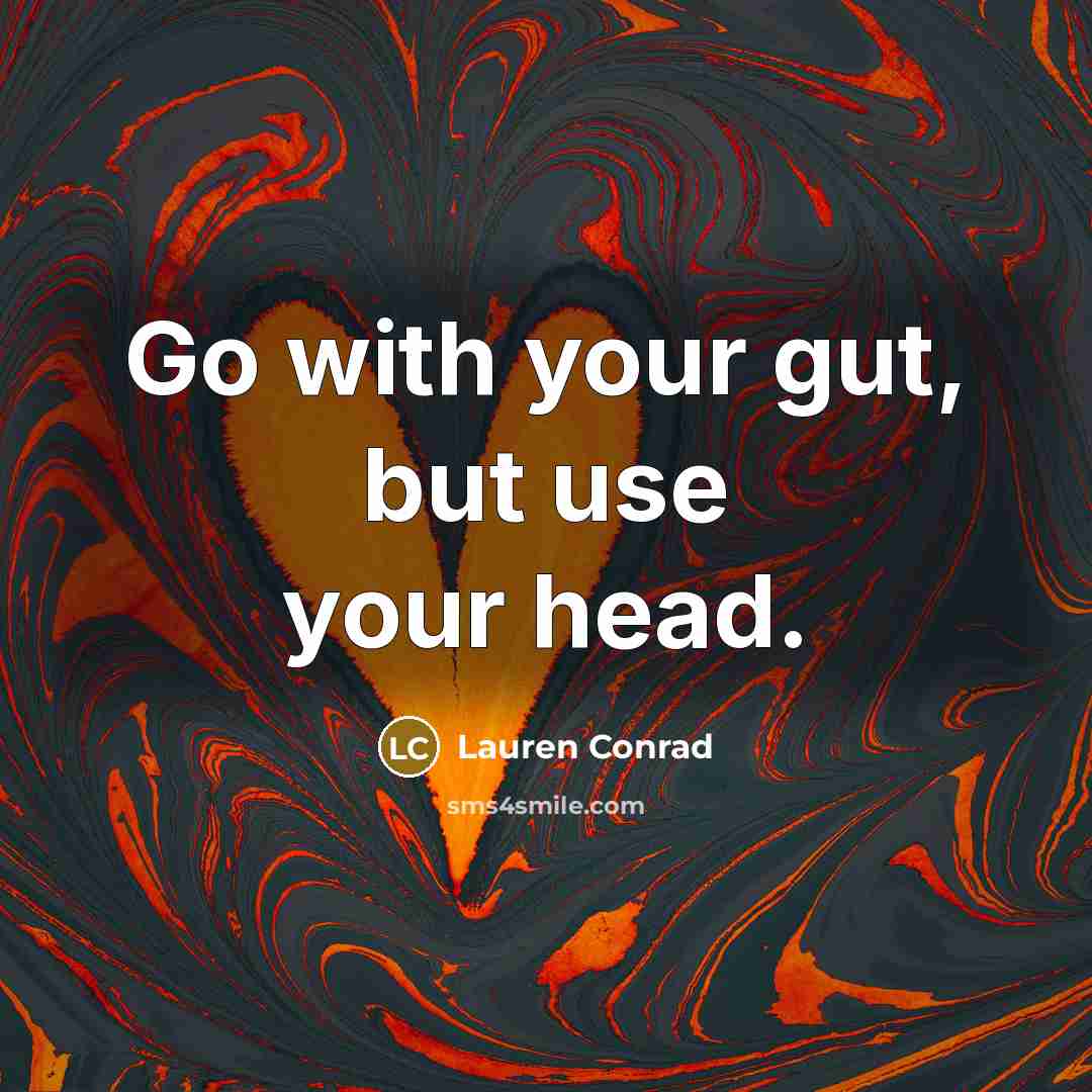 “Go with your gut, but use your head.…” quote by Lauren Conrad