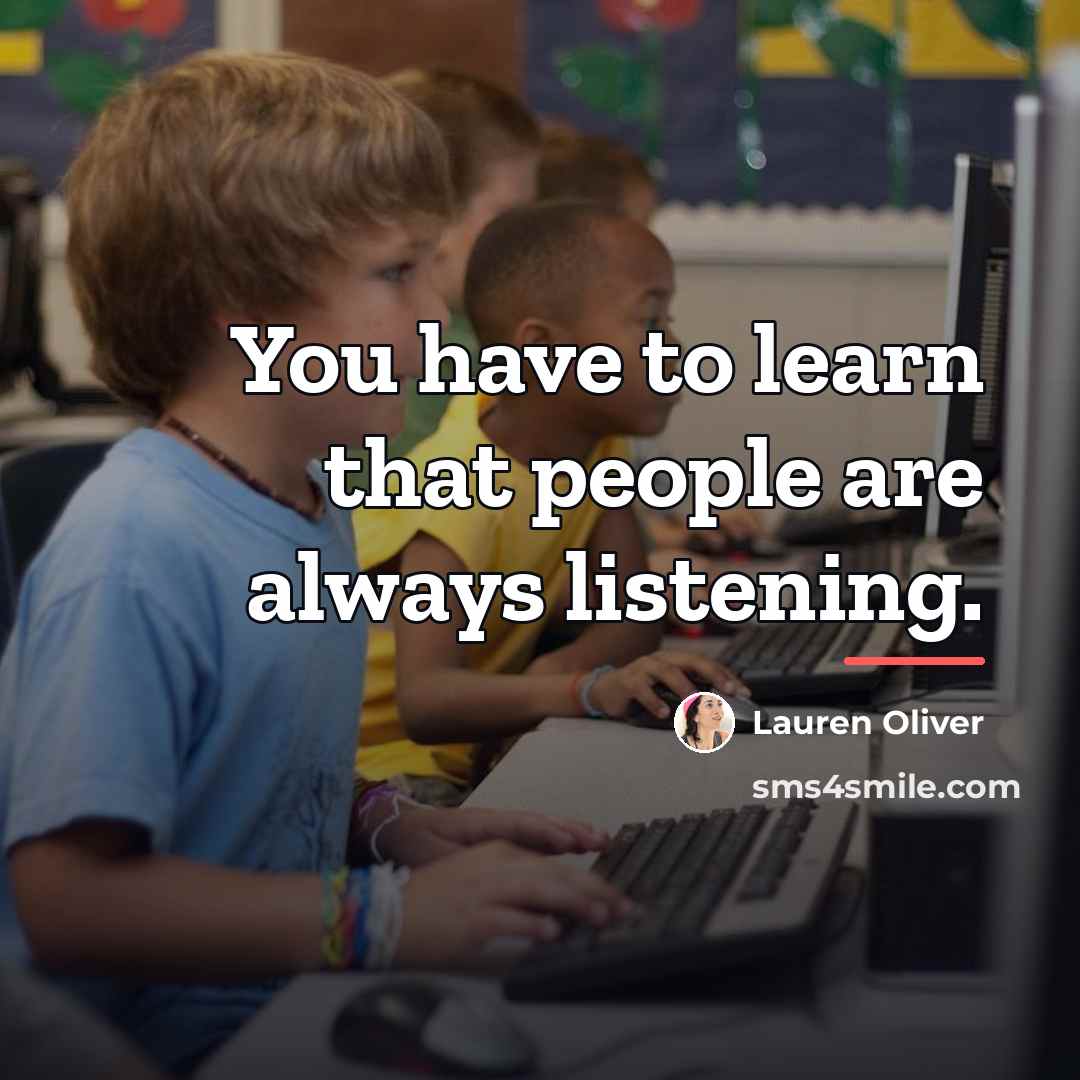 “You have to learn that people are always listening.…” quote by Lauren Oliver
