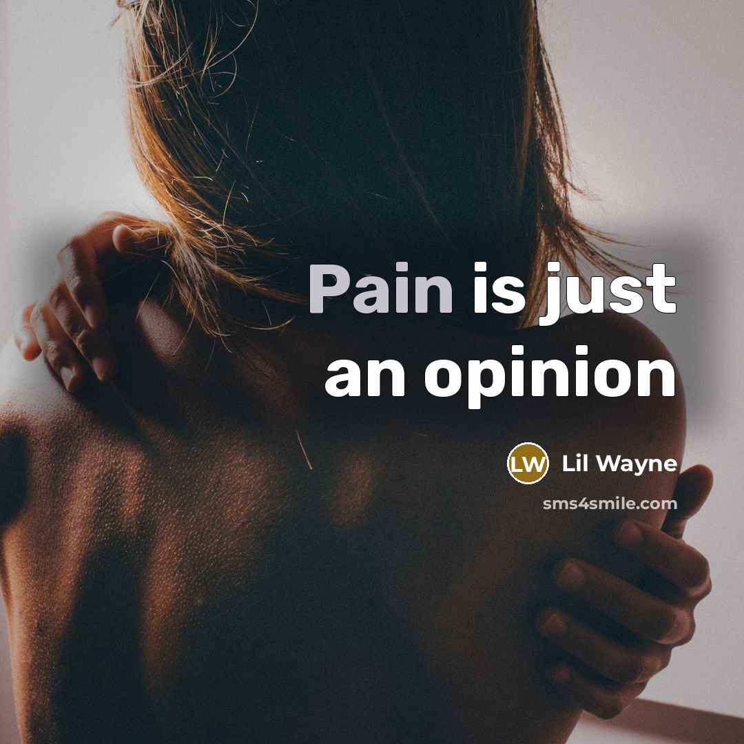 “Pain is just an opinion” quote by Lil Wayne