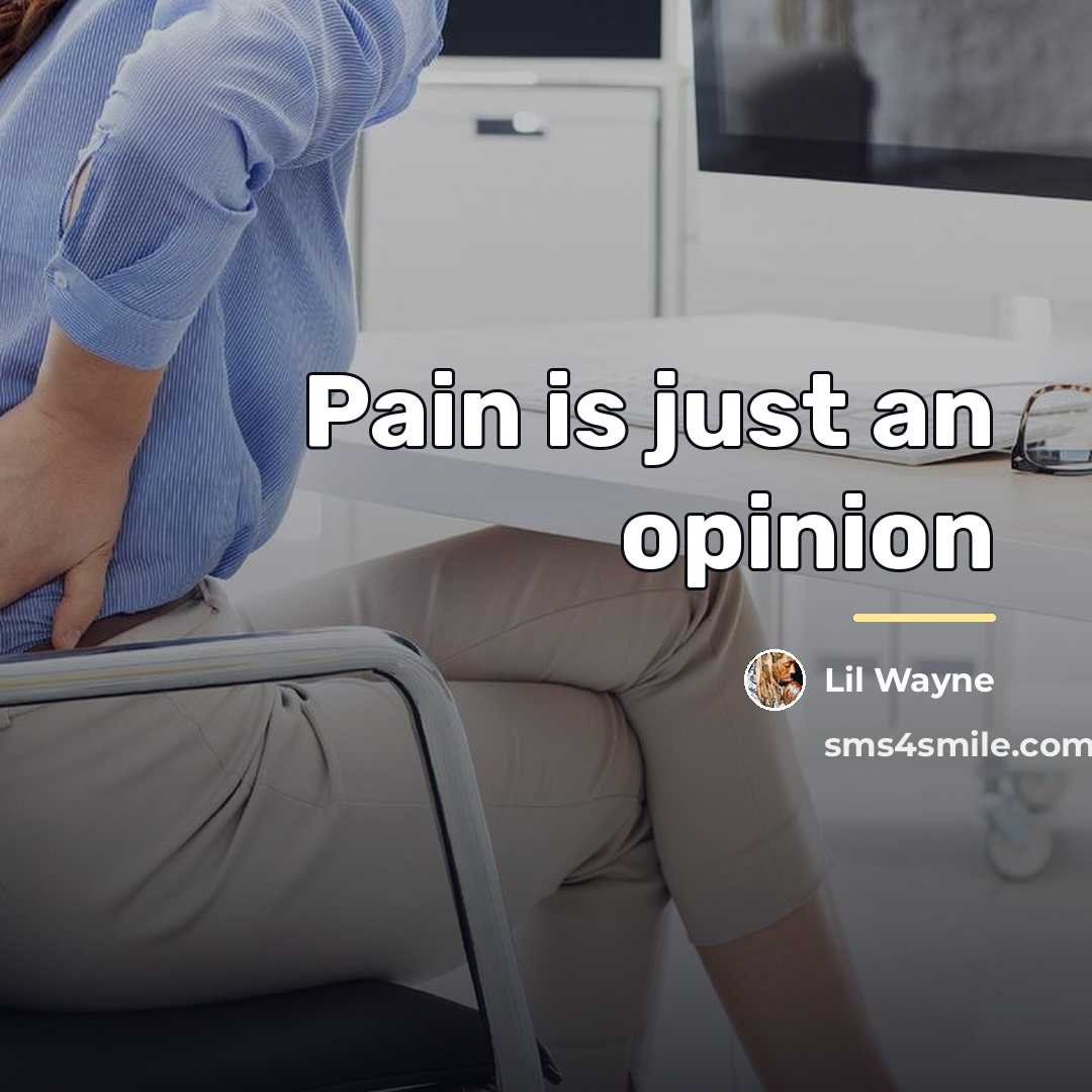 “Pain is just an opinion…” quote by Lil Wayne