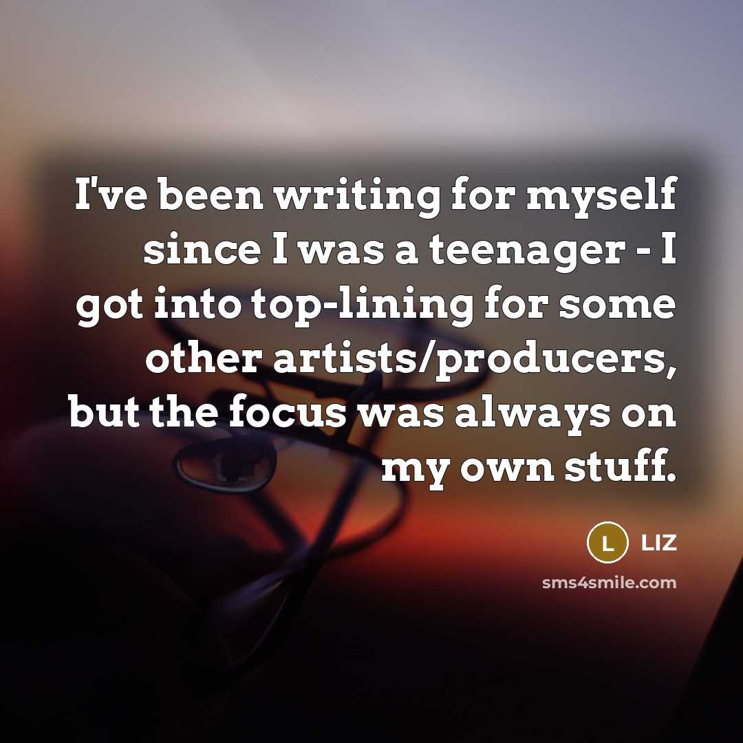 “I've been writing for myself since I was a teenager…” quote by LIZ