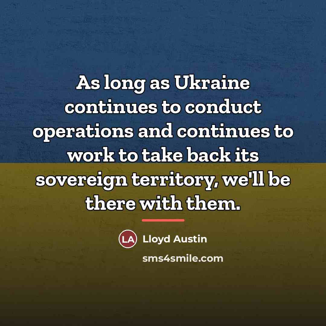 “As long as Ukraine continues to conduct operations and continues…” quote by Lloyd Austin