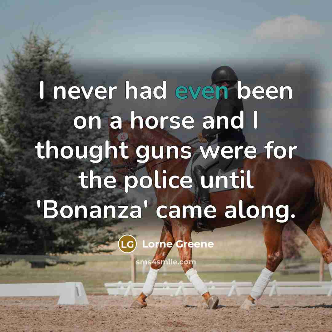 “I never had even been on a horse and I…” quote by Lorne Greene