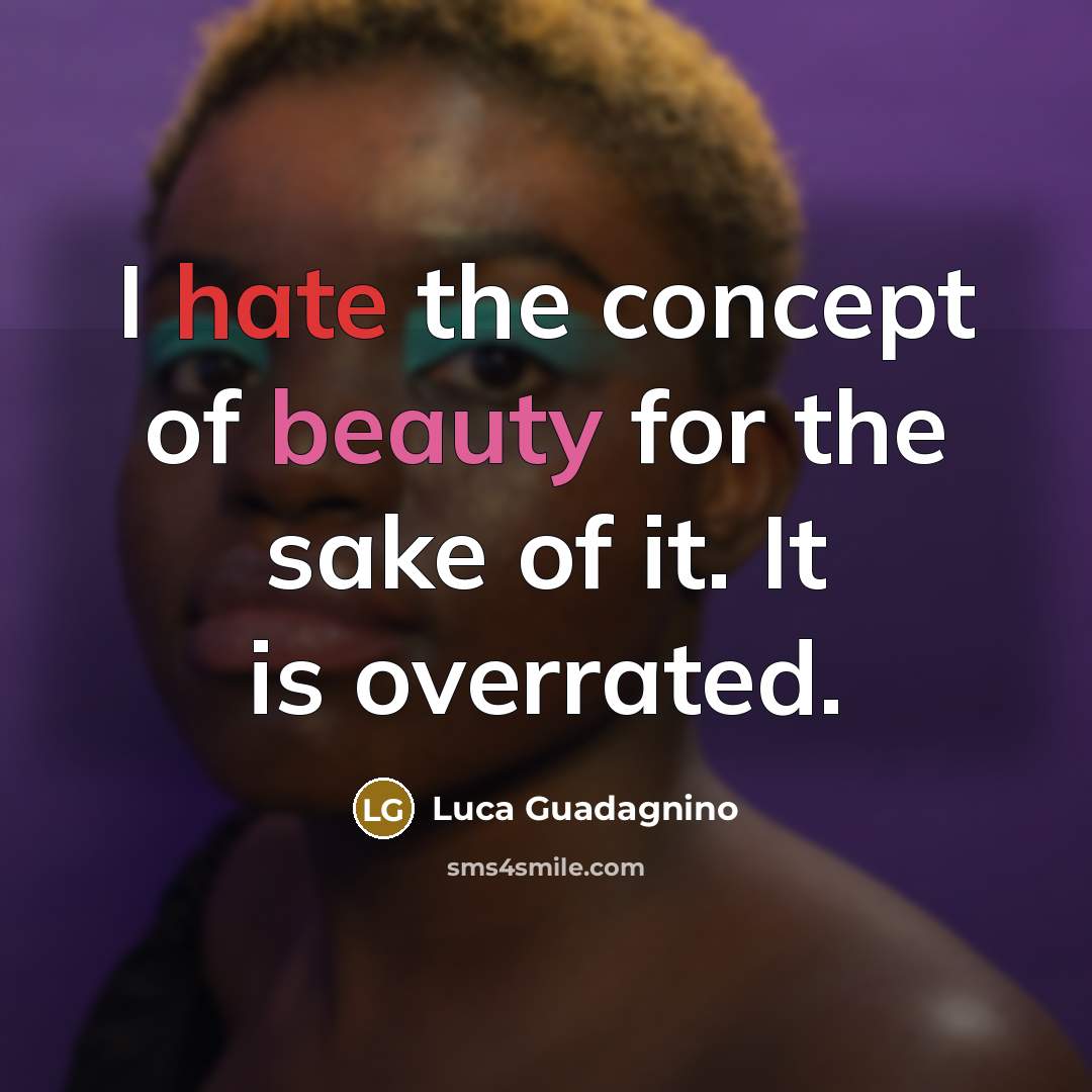 “I hate the concept of beauty for the sake of…” quote by Luca Guadagnino