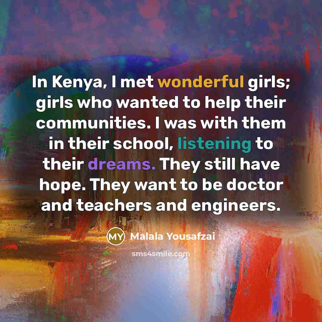 “In Kenya, I met wonderful girls; girls who wanted to…” quote by Malala Yousafzai