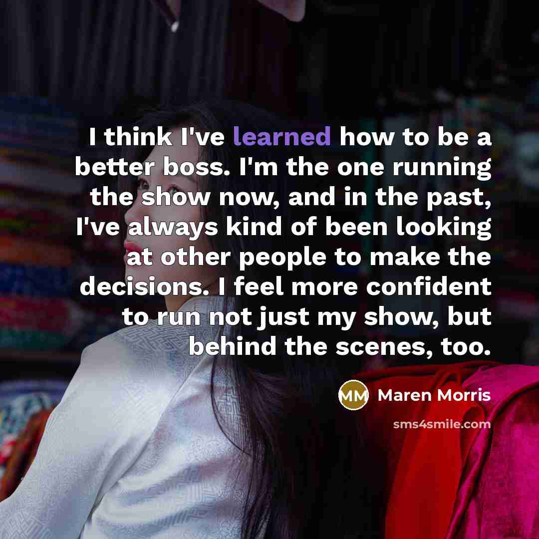 “I think I've learned how to be a better boss.…” quote by Maren Morris
