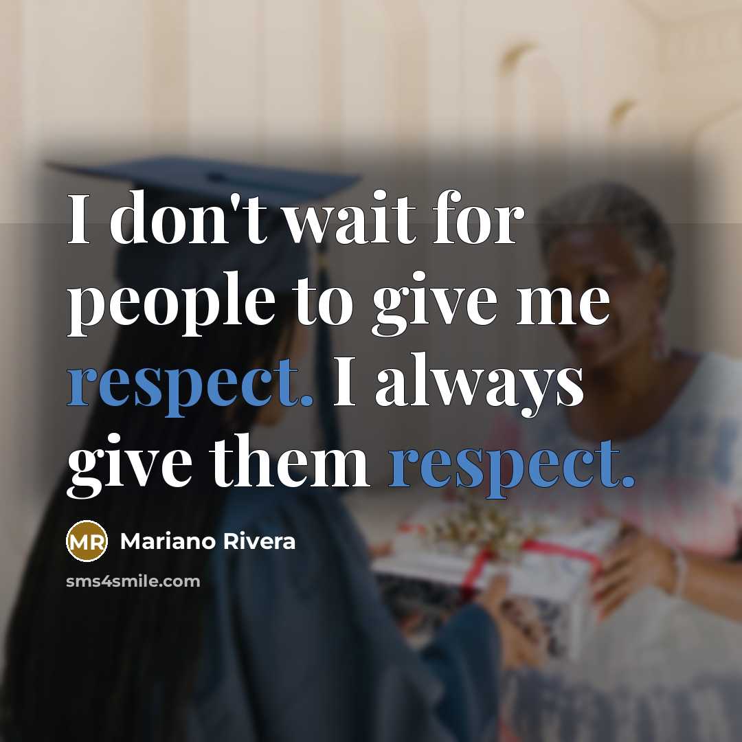 “I don't wait for people to give me respect. I…” quote by Mariano Rivera