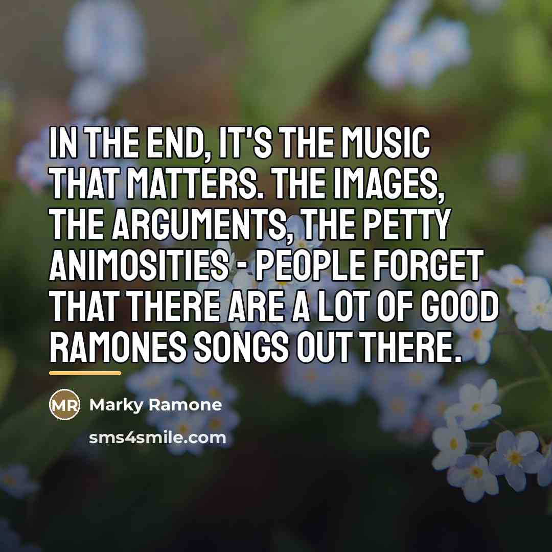 “In the end, it's the music that matters. The images,…” quote by Marky Ramone