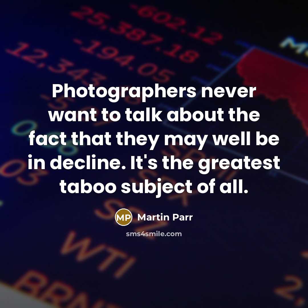 “Photographers never want to talk about the fact that they…” quote by Martin Parr