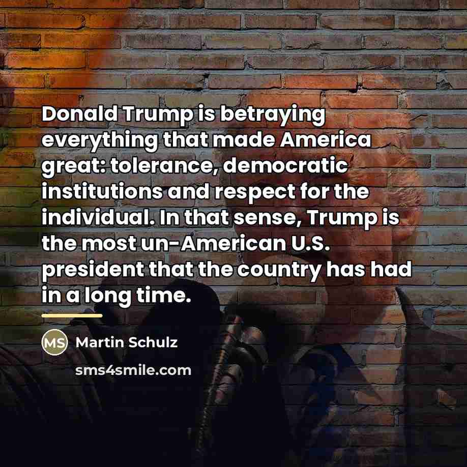 “Donald Trump is betraying everything that made America great: tolerance,…” quote by Martin Schulz