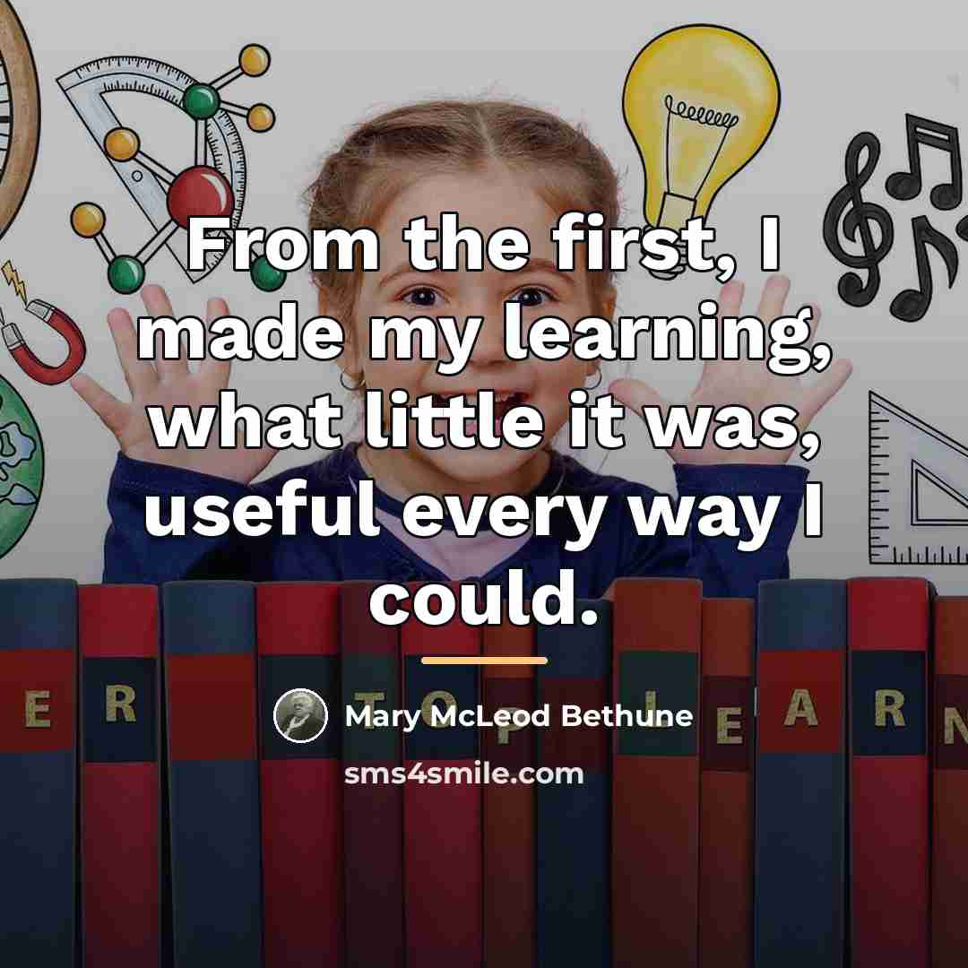 “From the first, I made my learning, what little it…” quote by Mary McLeod Bethune