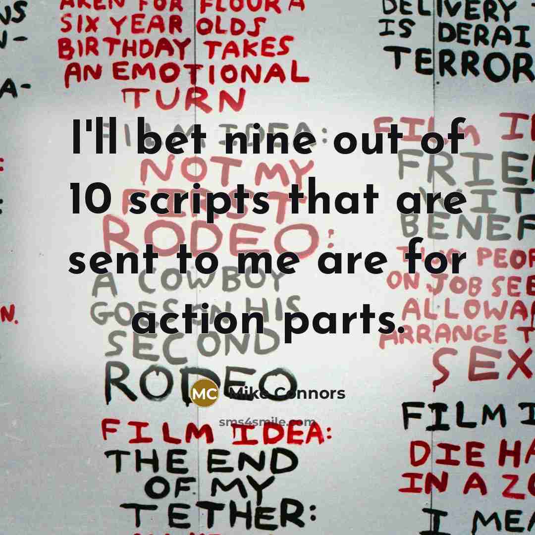 “I'll bet nine out of 10 scripts that are sent…” quote by Mike Connors