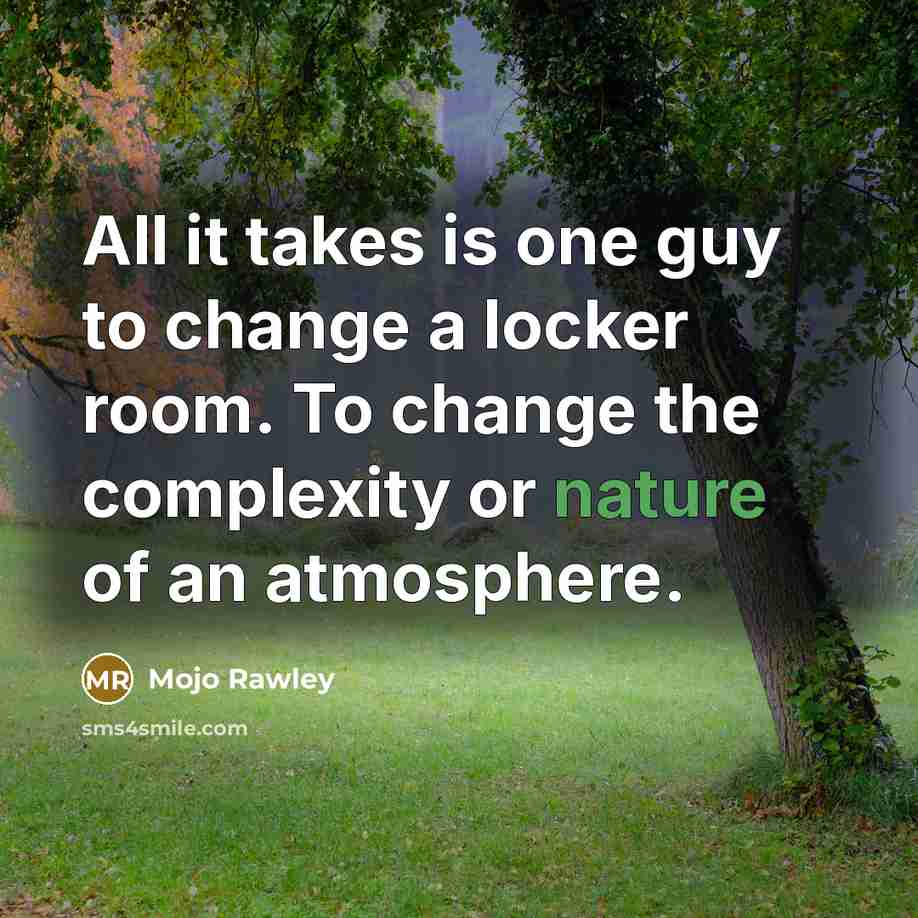 “All it takes is one guy to change a locker…” quote by Mojo Rawley