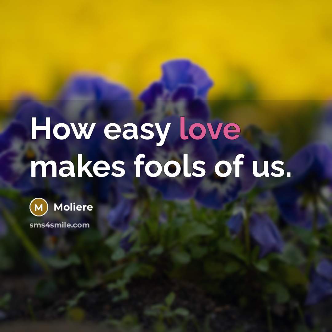 “How easy love makes fools of us.…” quote by Moliere