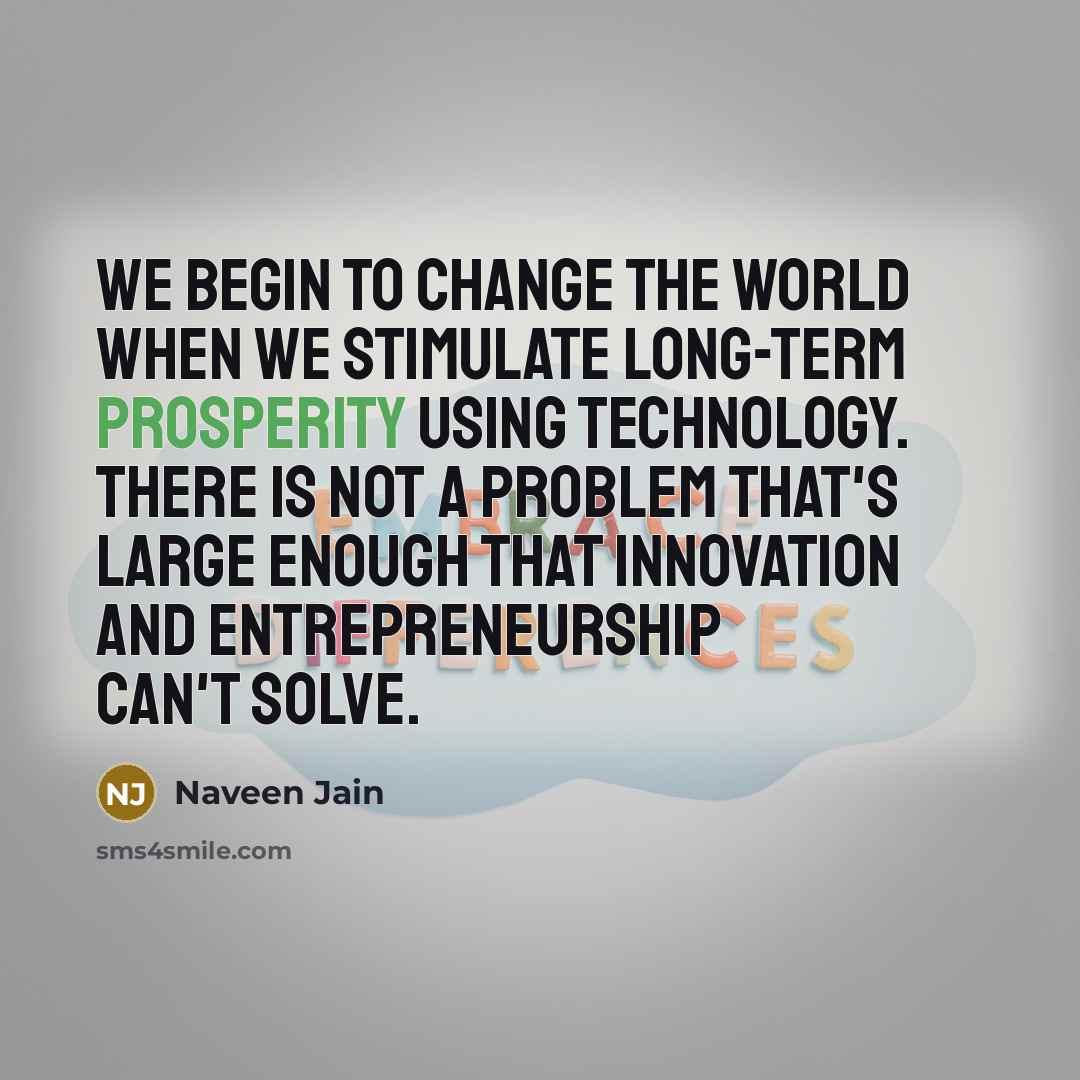 “We begin to change the world when we stimulate long-term…” quote by Naveen Jain