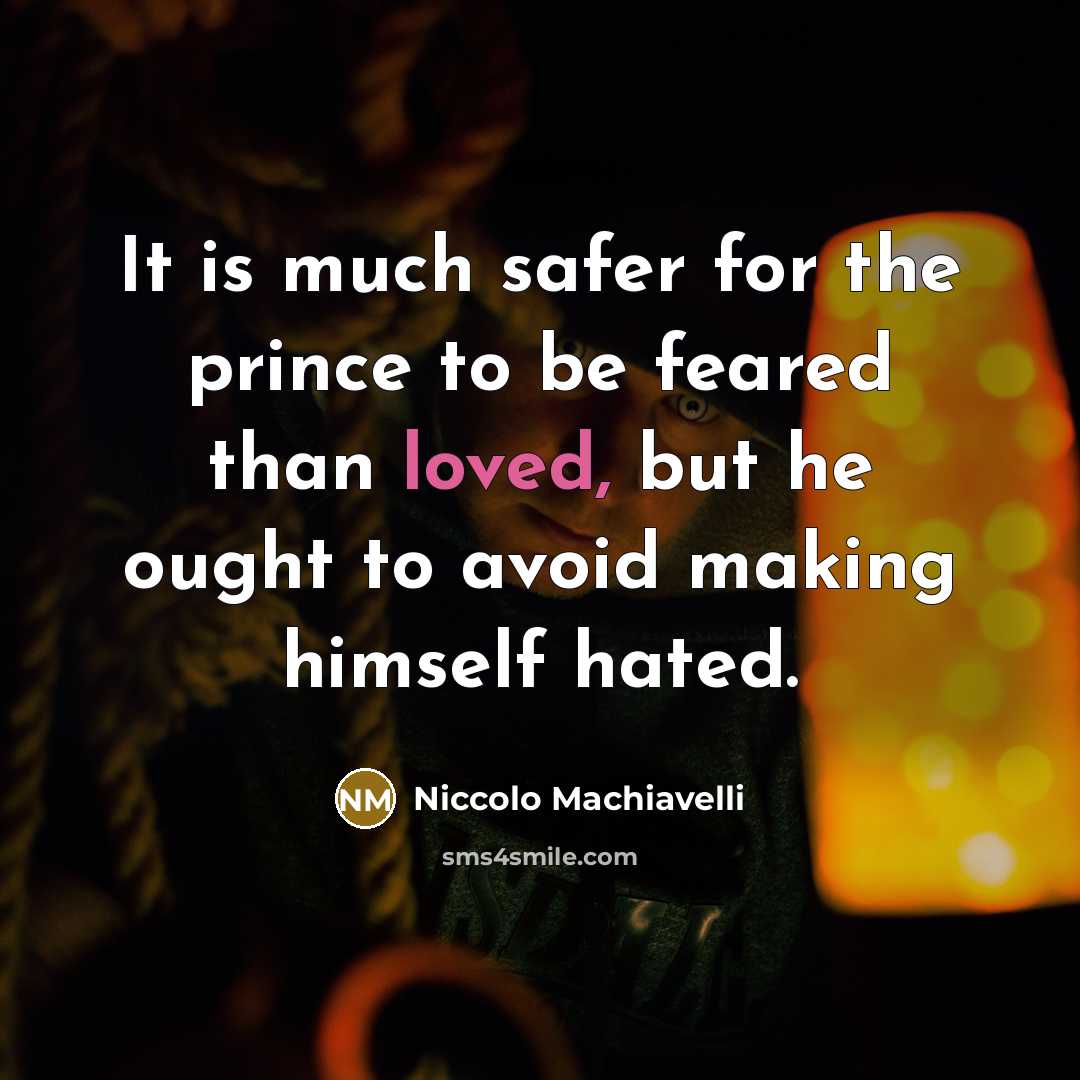 “It is much safer for the prince to be feared…” quote by Niccolo Machiavelli