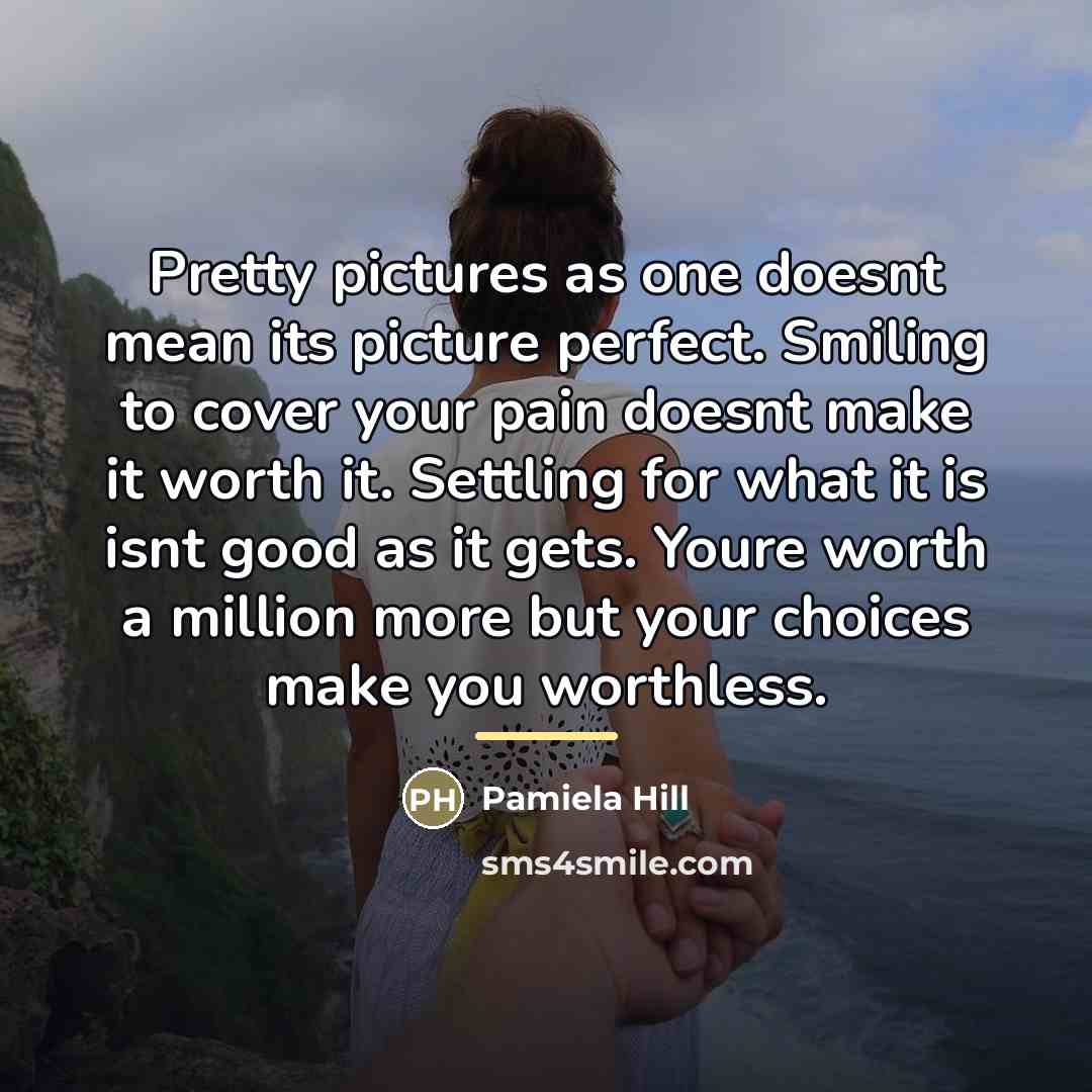 “Pretty pictures as one doesnt mean its picture perfect. Smiling…” quote by Pamiela Hill