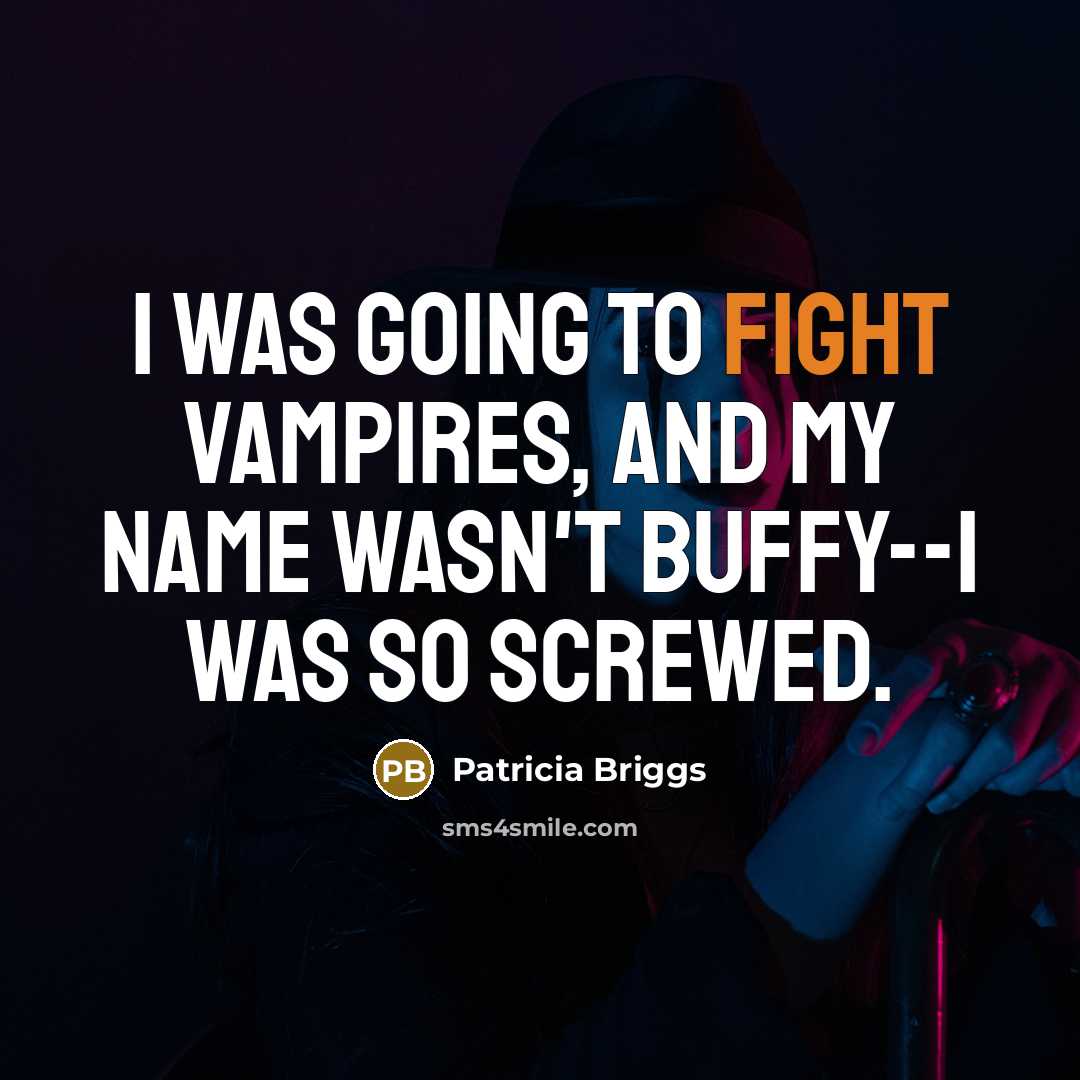 “I was going to fight vampires, and my name wasn't…” quote by Patricia Briggs