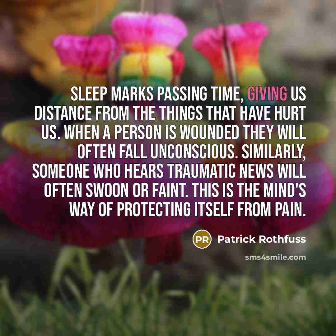 “Sleep marks passing time, giving us distance from the things…” quote by Patrick Rothfuss