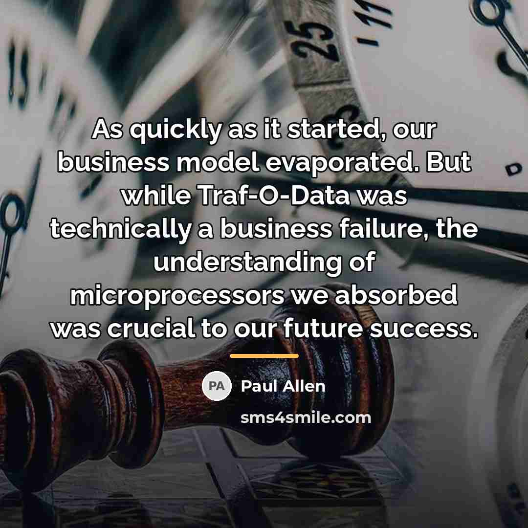 “As quickly as it started, our business model evaporated. But…” quote by Paul Allen